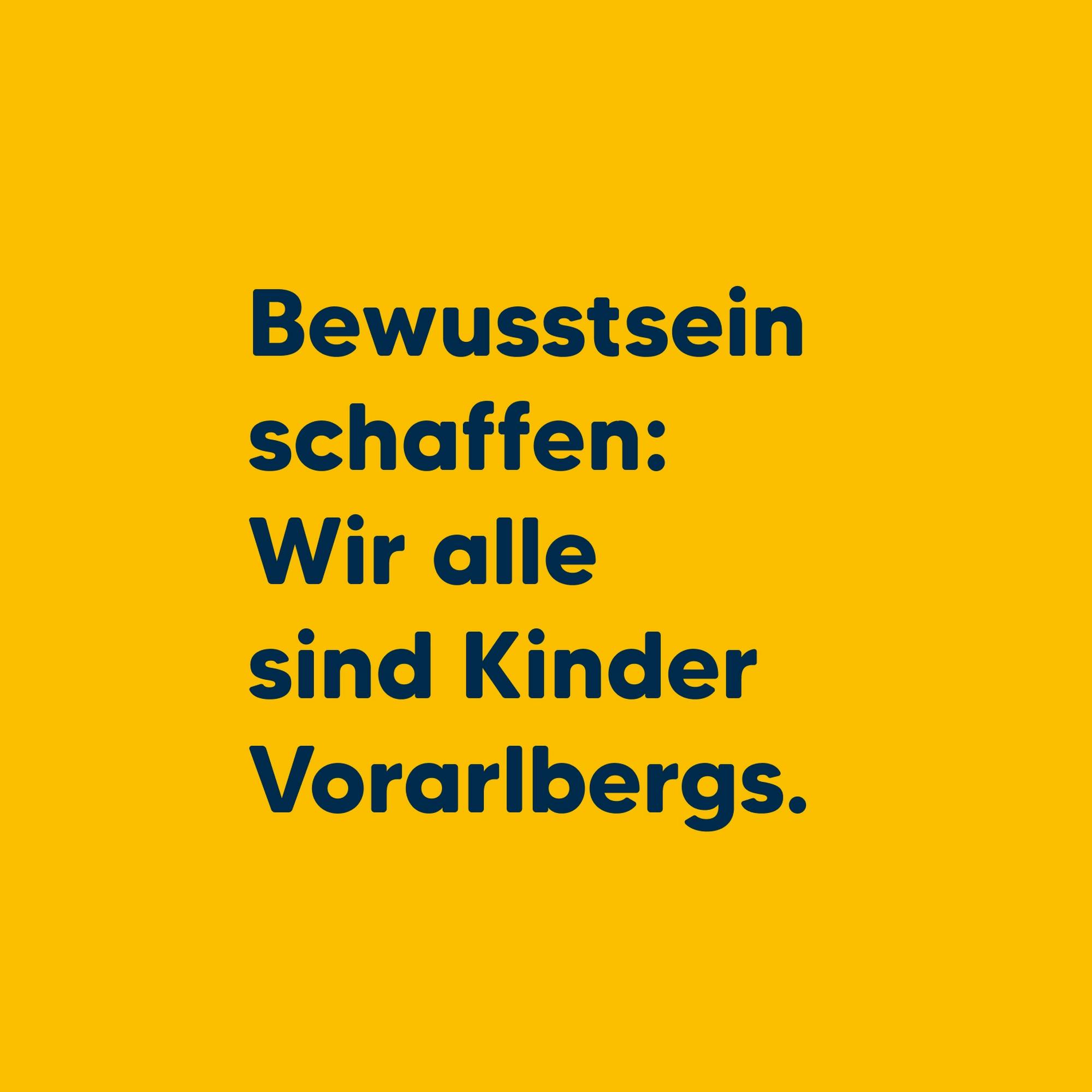 Text auf gelbem Hintergrund – Bewusstsein schaffen: Wir alle sind Kinder Vorarlbergs © gobiq