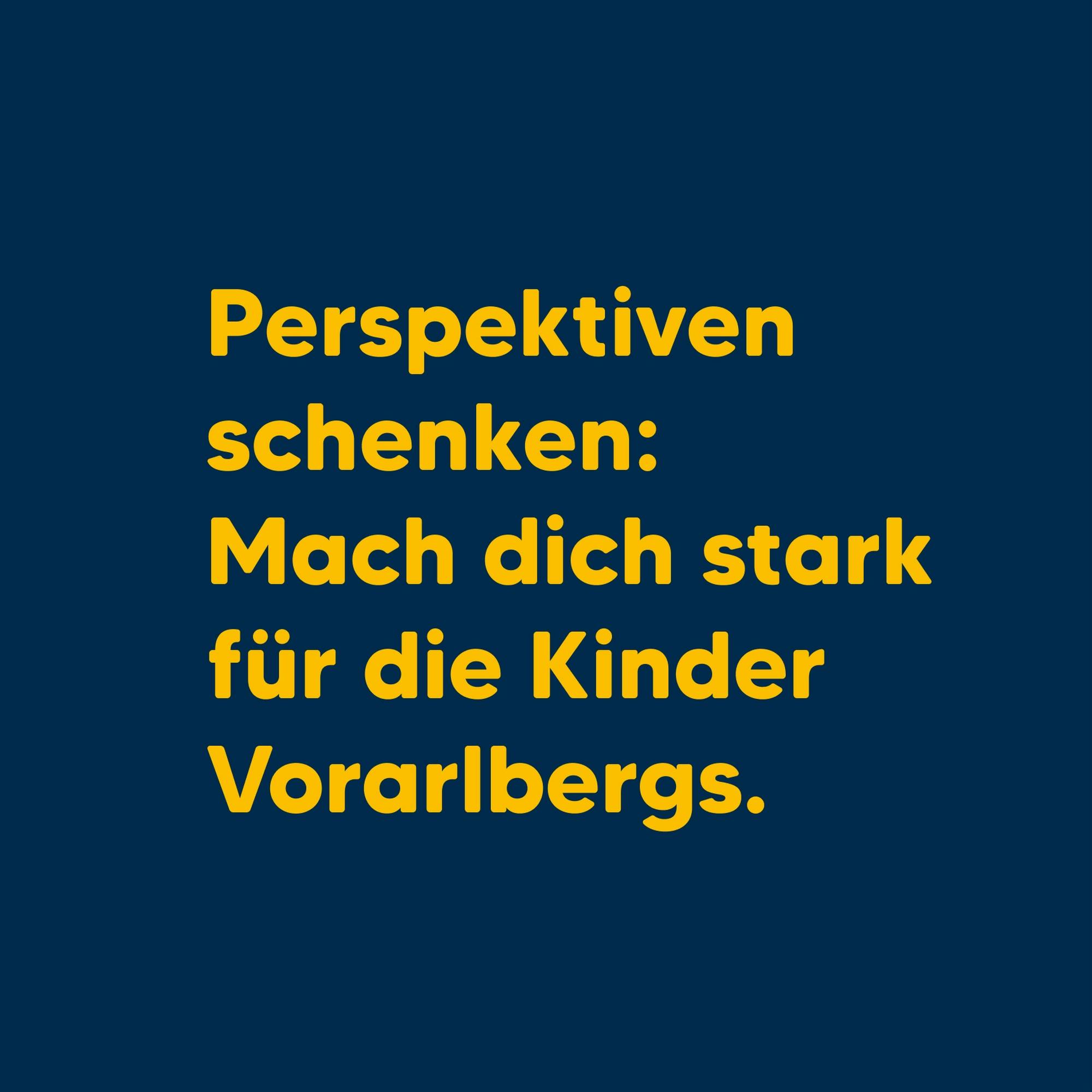 Gelber Text auf blauem Hintergrund: Perspektiven schenken: Mach dich stark für die Kinder Vorarlbergs © gobiq